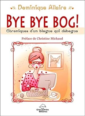 Bild des Verkufers fr Bye Bye Bog ! Chroniques d'un blogue qui dbogue zum Verkauf von Dmons et Merveilles