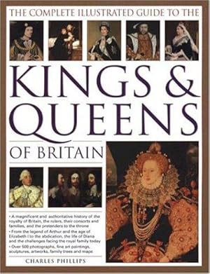 Bild des Verkufers fr The Complete Illustrated Guide to the Kings and Queens of Britain: A Magnificent and Authoritative History of the Royalty of Britain - The Rulers, . . and Families and the Pretenders to the Throne zum Verkauf von WeBuyBooks
