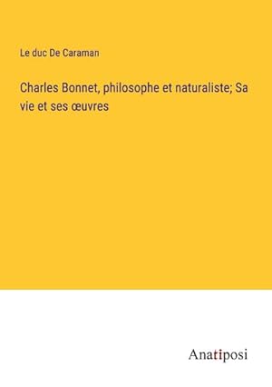 Bild des Verkufers fr Charles Bonnet, philosophe et naturaliste; Sa vie et ses uvres zum Verkauf von BuchWeltWeit Ludwig Meier e.K.