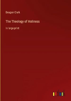 Bild des Verkufers fr The Theology of Holiness zum Verkauf von BuchWeltWeit Ludwig Meier e.K.