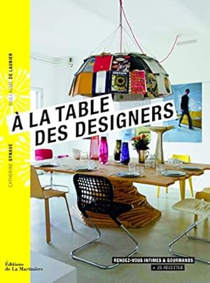 Seller image for A la table des designers. Rendez-vous intimes et gourmands + 35 recettes for sale by Dmons et Merveilles