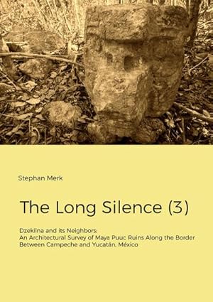 Seller image for The Long Silence (3) : Dzekilna and its Neighbors: An Architectural Survey of Maya Puuc Ruins Along the Border Between Campeche and Yucatn, Mxico for sale by AHA-BUCH GmbH