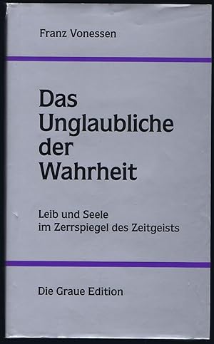 Seller image for Das Unglaubliche der Wahrheit. Leib und Seele im Zerrspiegel des Zeitgeistes. Gesammelte Aufsätze II. for sale by Antiquariat Günter Hochgrebe