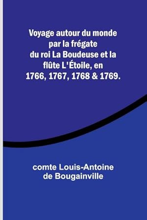 Bild des Verkufers fr Voyage autour du monde par la frgate du roi La Boudeuse et la flte L'toile, en 1766, 1767, 1768 & 1769. zum Verkauf von AHA-BUCH GmbH