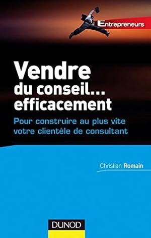 Image du vendeur pour Vendre du conseil . efficacement - pour construire au plus vite votre clientle de consultant: - pour construire au plus vite votre clientle de consultant mis en vente par Dmons et Merveilles