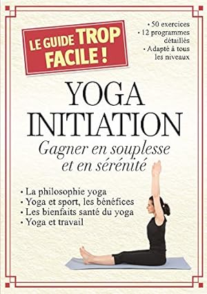 Bild des Verkufers fr Yoga initiation : Gagner en souplesse et en srnit zum Verkauf von Dmons et Merveilles