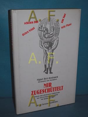 Bild des Verkufers fr Mir zugeschttelt : neueste und allerneueste Schttelreime uas sterreichischem Volksmund von Apetlon bis Zrs. Miguel Herz-Kestranek (Hrsg. und Mitschttler) zum Verkauf von Antiquarische Fundgrube e.U.