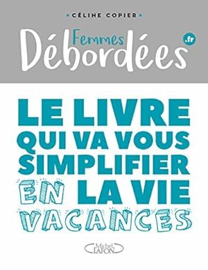 Image du vendeur pour Femmes dbordes - Le livre qui va vous simplifier la vie en vacances mis en vente par Dmons et Merveilles