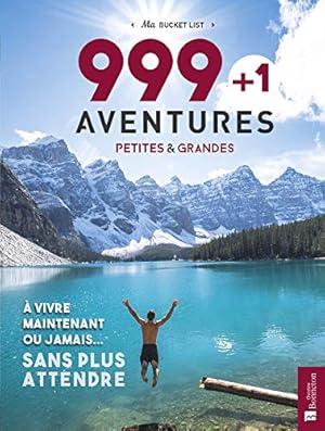 Image du vendeur pour 999 + 1 aventures petites & grandes  vivre maintenant ou jamais. sans plus attendre mis en vente par Dmons et Merveilles