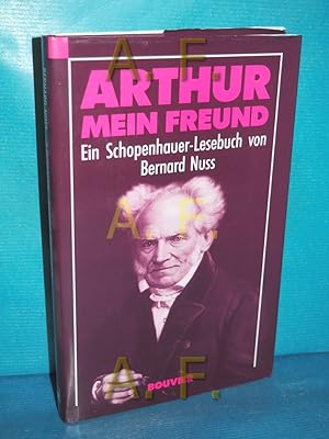 Bild des Verkufers fr Arthur, mein Freund : ein Schopenhauer-Lesebuch von Bernard Nuss zum Verkauf von Antiquarische Fundgrube e.U.