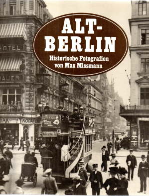 Alt-Berlin. Historische Fotografien von Max Missmann. Text/Bildband.