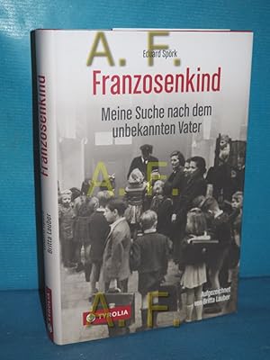 Seller image for Franzosenkind : meine Suche nach dem unbekannten Vater Eduard Sprk. Aufgezeichnet von Britta Lauber. Mit einem Vorw. von Barbara Stelzl-Marx for sale by Antiquarische Fundgrube e.U.