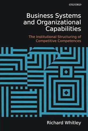 Seller image for Business Systems and Organizational Capabilities: The Institutional Structuring of Competitive Competences for sale by WeBuyBooks