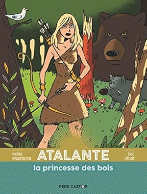 Image du vendeur pour Atalante la princesse des bois: LES GRANDES FIGURES DE LA MYTHOLOGIE mis en vente par Dmons et Merveilles