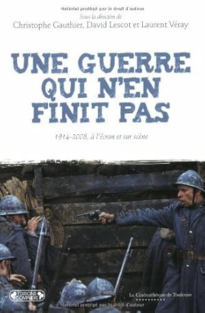 Immagine del venditore per Une guerre qui n'en finit pas : 1914-2008  l'cran et sur scne venduto da Dmons et Merveilles