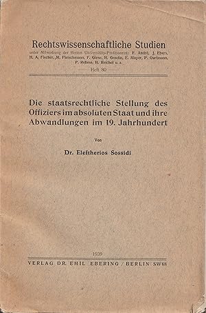 Die staatsrechtliche Stellung des Offiziers im absoluten Staat und ihre Abwandlungen im 19. Jahrh...