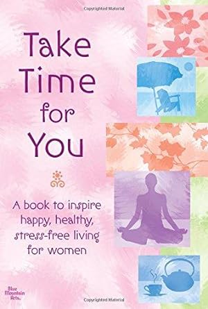 Seller image for Take Time for You: A Book to Inspire Happy, Healthy, Stress-Free Living for Women for sale by WeBuyBooks