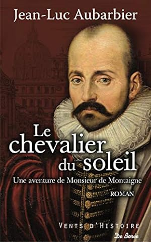 Imagen del vendedor de Le chevalier du soleil: Une aventure de Monsieur de Montaigne a la venta por Dmons et Merveilles