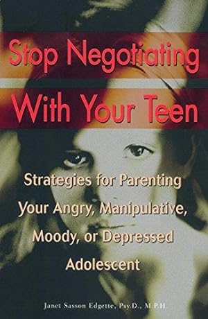 Seller image for Stop Negotiating with Your Teen: Strategies for Parenting Your Angry, Manipulative, Moody, or Depressed Adolescent for sale by WeBuyBooks