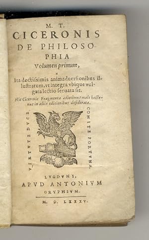 M.T. Ciceronis philosophia. Volumen primum. Ita doctissimis animadversionibus illustratum, ut int...