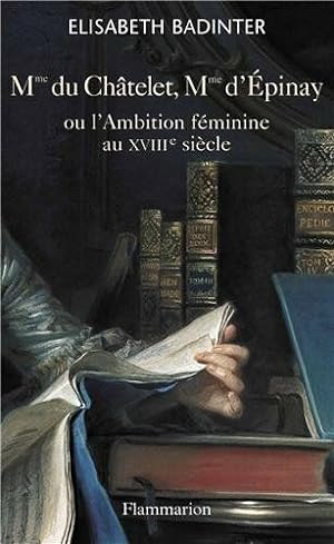 Mme du Châtelet Mme d'Épinay: ou l'ambition féminine au XVIIIe siècle