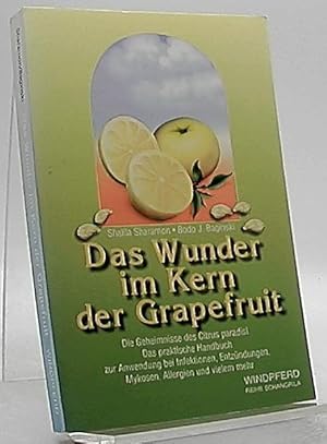 Das Wunder im Kern der Grapefruit : die Geheimnisse des Citrus paradisi ; das praktische Handbuch...