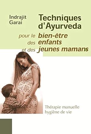 Bild des Verkufers fr TECHNIQUES D'AYURVEDA: POUR LE BIEN ETRE DES ENFANTS ET DES JEUNES MAMANS zum Verkauf von Dmons et Merveilles