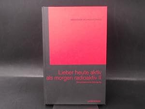 Seller image for Lieber heute aktiv als morgen radioaktiv II. Chronologie einer Bewegung. for sale by Antiquariat Kelifer