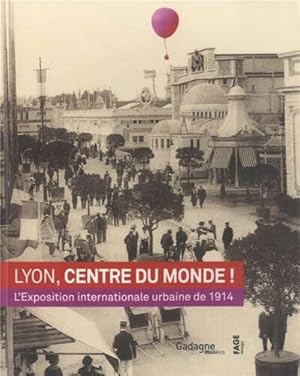 Bild des Verkufers fr Lyon centre du monde !: L'Exposition internationale urbaine de 1914 zum Verkauf von Dmons et Merveilles