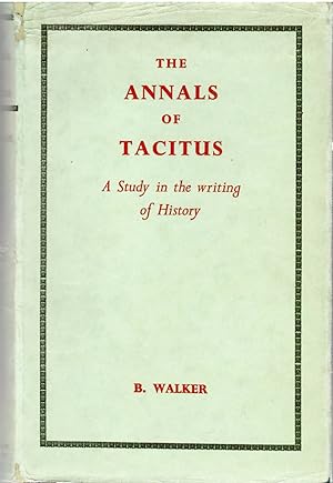 The Annals of Tacitus. a Study in the Writing of History