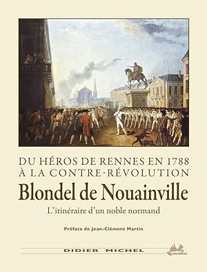 Image du vendeur pour Du hros de rennes en 1788  la contre-rvolution Blondel de Nouainville l'itinraire d'un noble normand mis en vente par Dmons et Merveilles