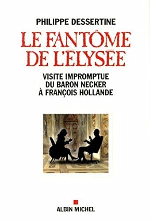 Image du vendeur pour Le Fantme de l'Elyse: Visite impromptue du Baron Necker  Franois Hollande mis en vente par Dmons et Merveilles