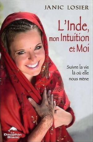 Image du vendeur pour L'Inde mon Intuition et Moi ! Suivre la vie l o elle nous mne mis en vente par Dmons et Merveilles