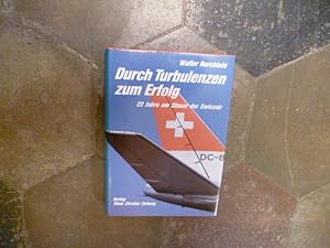 Bild des Verkufers fr Durch Turbulenzen zum Erfolg: 22 Jahre am Steuer der Swissair zum Verkauf von Pia Vonarburg