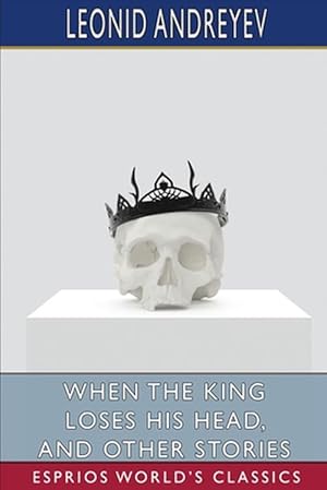 Seller image for When the King Loses His Head, and Other Stories (Esprios Classics) (Paperback) for sale by Grand Eagle Retail
