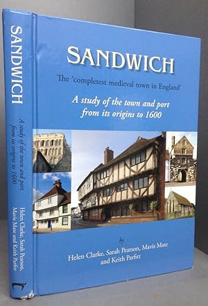 Bild des Verkufers fr Sandwich: The 'Completest Medieval Town in England' A Study of the Town and Port from its Origins to 1600 zum Verkauf von Chaucer Bookshop ABA ILAB