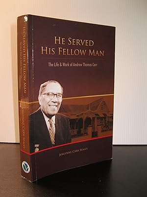 HE SERVED HIS FELLOW MAN: THE LIFE & WORK OF ANDREW THOMAS CARR