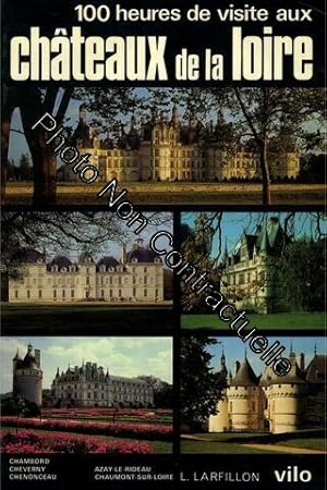 100 Heures De Visite Aux Châteaux De La Loire / Larfillon / Réf16643