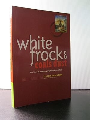 WHITE FROCKS & COALS DUST: THE STORY OF A COMMUNITY CALLED THE WHARF **FIRST EDITION**