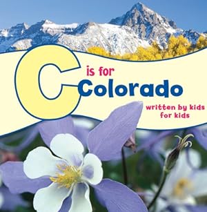 Seller image for C is for Colorado: Written by Kids for Kids (See-My-State Alphabet Book) for sale by Reliant Bookstore