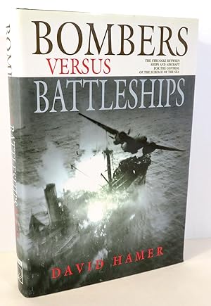 Bombers Versus Battleships The struggle between ships and aircraft for the control of the surface...