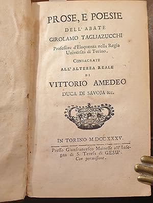 Immagine del venditore per Prose, e Poesie. Aggiunta di alcune Poesie del medesimo. Altra Accademia Intorno l' utilit del tradurre e dell' imitare. Due Discorsi uno sopra l ' Acqua Recitato dal signor Secondo Sinesio. E l' altro sopra il Vino recitato dal signor Giampietro Tagliazucchi. In Un' Accademia Fatta dai Signori studenti d' eloquenza Nella Regia Universit di Torino l' Anno 1735. A Carlo Emmanuele () Orazione Panegirica detta dall' abate Girolamo Tagliazucchi Nel faustissimo Giorno della Reale sua Nascita. venduto da Libreria Antiquaria Dentis (ALAI - ILAB)