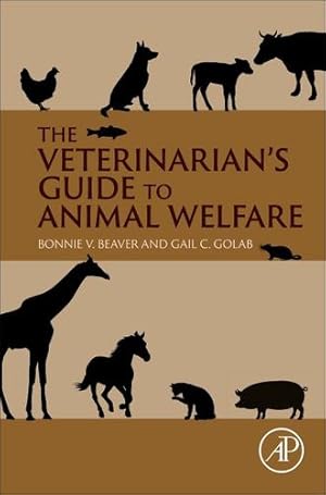 Image du vendeur pour The Veterinarianâs Guide to Animal Welfare by Beaver, Bonnie V., Golab, Gail [Hardcover ] mis en vente par booksXpress