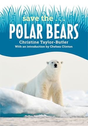 Imagen del vendedor de Save the.Polar Bears by Taylor-Butler, Christine, Clinton, Chelsea [Paperback ] a la venta por booksXpress