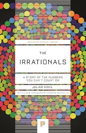 Imagen del vendedor de The Irrationals: A Story of the Numbers You Can't Count On (Princeton Science Library, 135) by Havil, Julian [Paperback ] a la venta por booksXpress