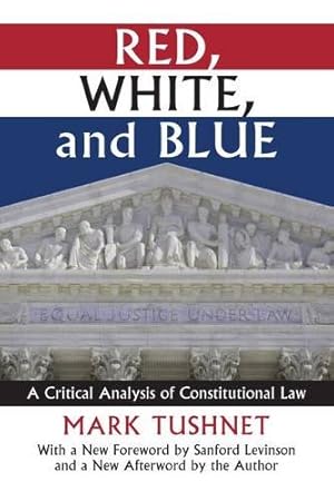 Immagine del venditore per Red, White, and Blue: A Critical Analysis of Constitutional Law (Constitutional Thinking) by Tushnet, Mark V. [Paperback ] venduto da booksXpress