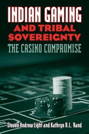 Image du vendeur pour Indian Gaming and Tribal Sovereignty: The Casino Compromise by Steven Andrew Light, Kathryn R. L. Rand [Paperback ] mis en vente par booksXpress