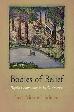 Imagen del vendedor de Bodies of Belief: Baptist Community in Early America (Early American Studies) by Lindman, Janet Moore [Paperback ] a la venta por booksXpress