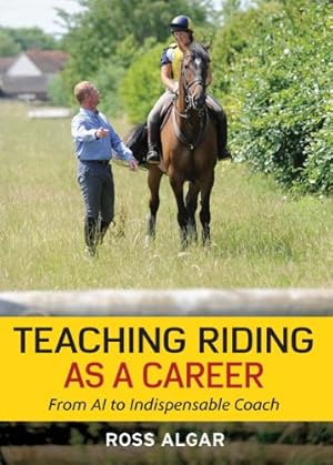 Imagen del vendedor de Teaching Riding as a Career: From A1 to Indispensable Coach by Algar, Ross [Paperback ] a la venta por booksXpress