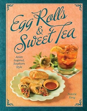 Seller image for Egg Rolls & Sweet Tea: Asian Inspired, Southern Style by Keng, Natalie [Hardcover ] for sale by booksXpress